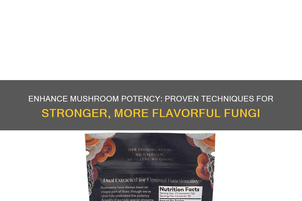 how to make mushrooms stronger