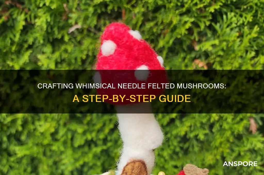 how to make needle felted mushrooms