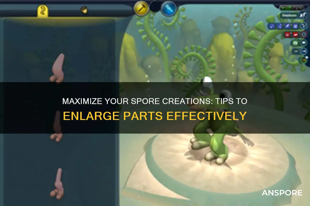 how to make parts bigger in spore