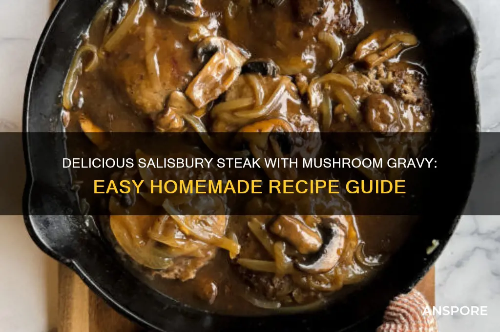 how to make salisbury steak with mushroom gravy