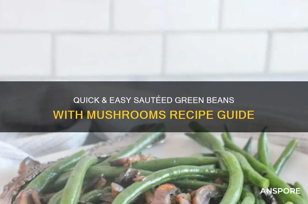how to make sauteed green beans with mushrooms