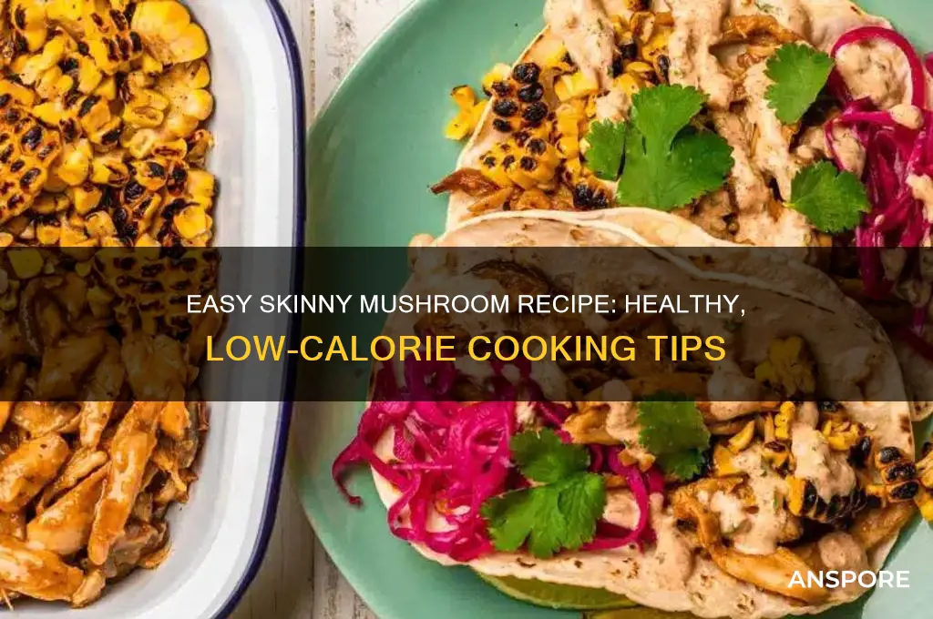 how to make skinny mushroom