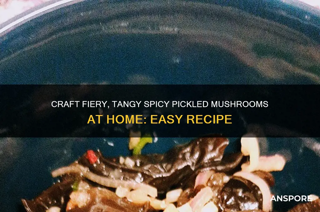 how to make spicy pickled mushrooms