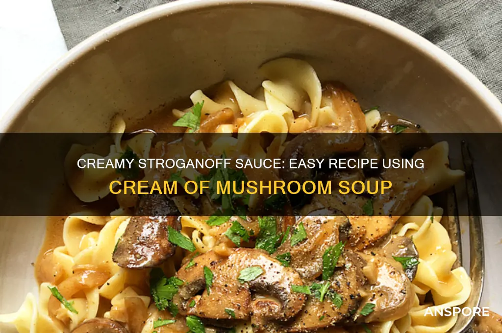 how to make stroganoff sauce with cream of mushroom soup