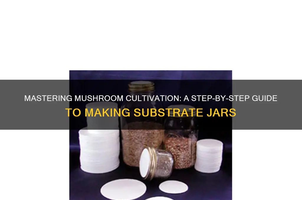 how to make substrate jars for mushrooms