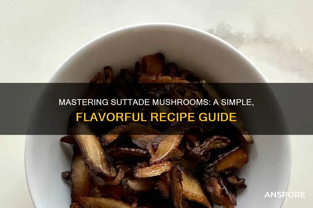 how to make suttade mushrooms