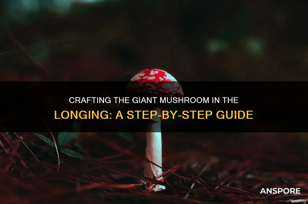 how to make the big mushroom in the longing