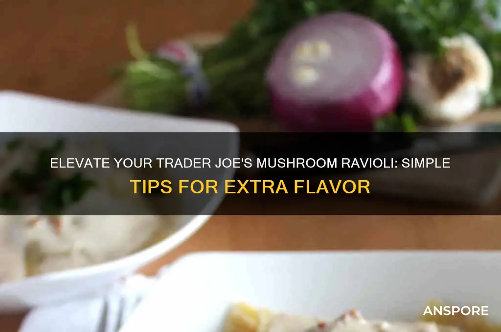how to make trader joe mushroom ravioli more tasty