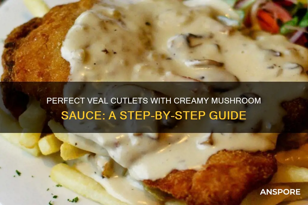 how to make veal cutlets with mushroom sauce
