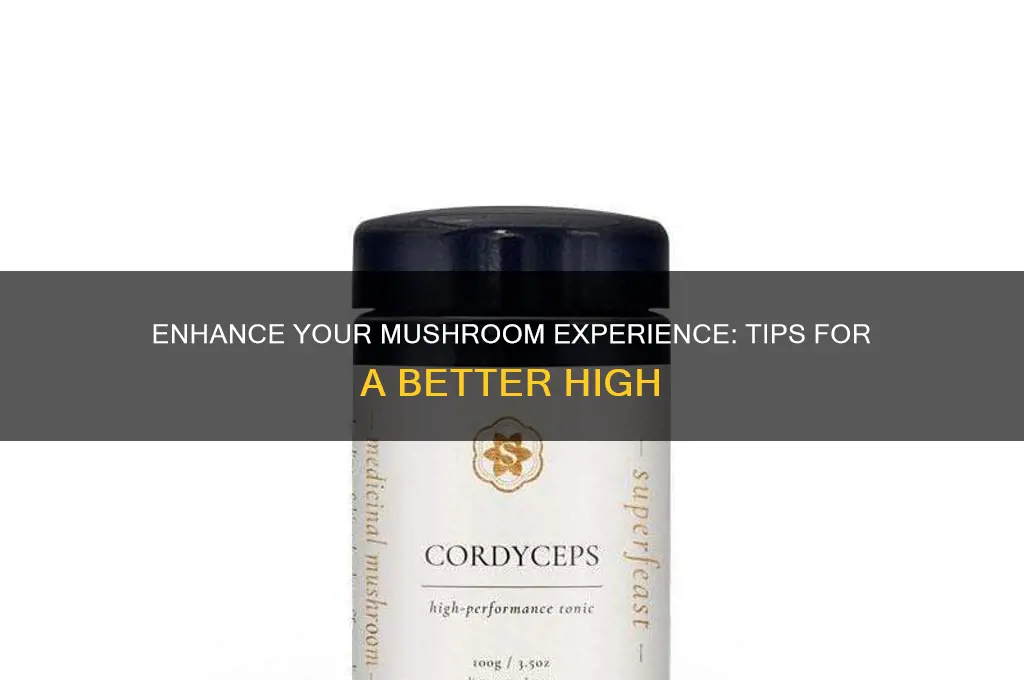 how to make your mushroom high better