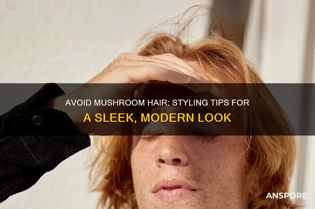 how to not have mushroom hair