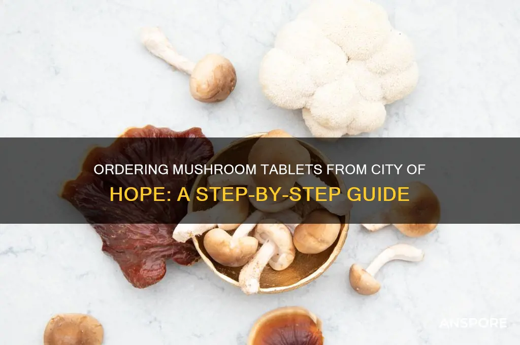 how to order mushroom tablets from city of hope