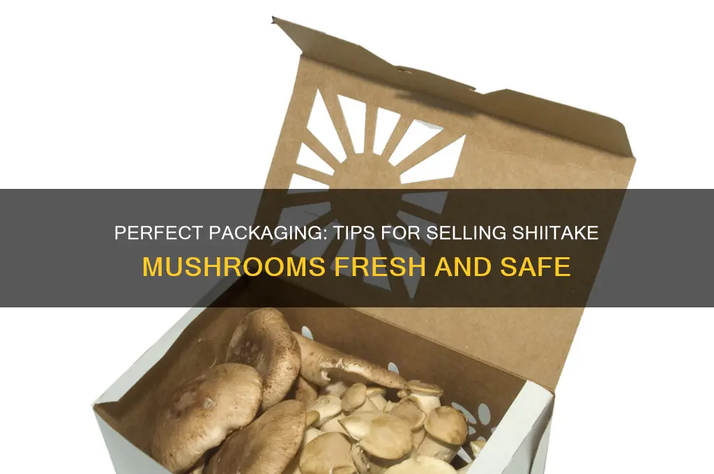 how to package shiitake mushrooms for sale