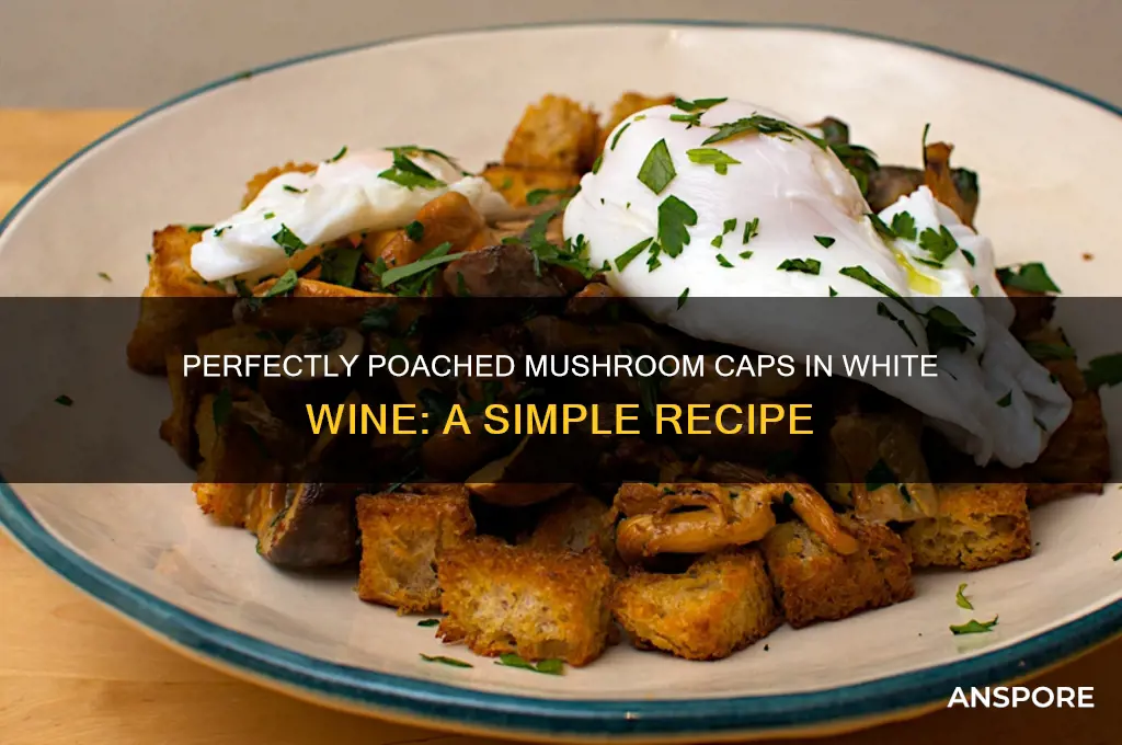 how to poach mushroom caps in white wine