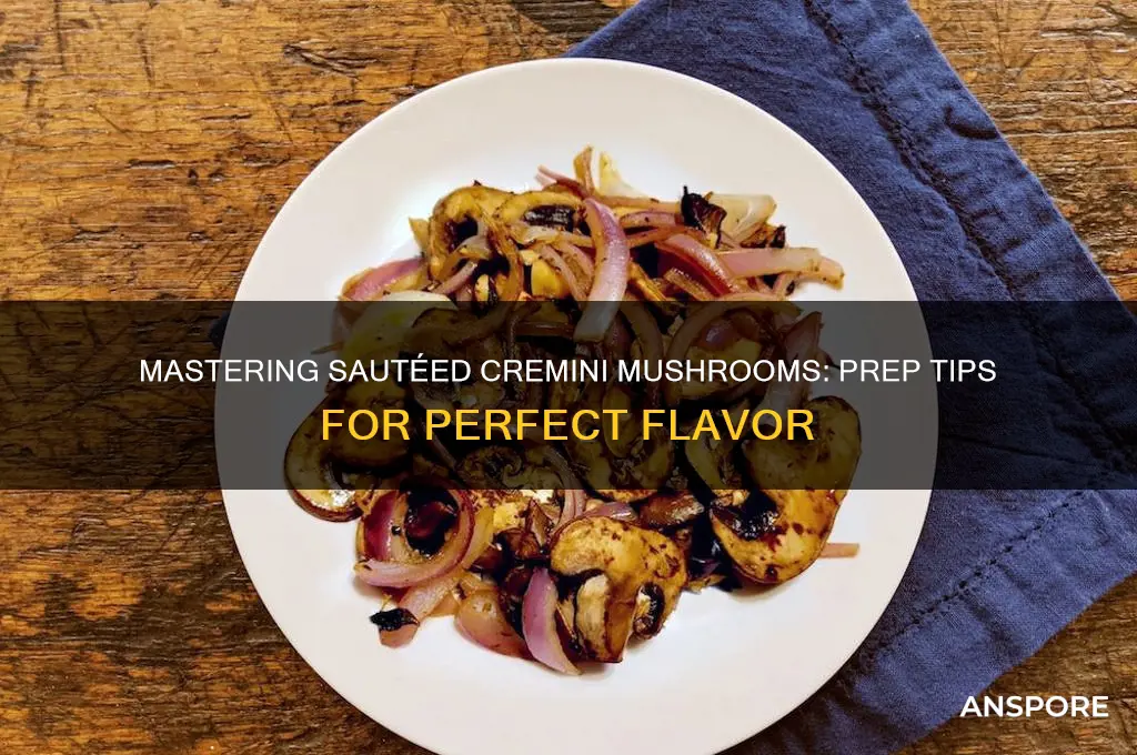 how to prep and sauteed cremini mushrooms