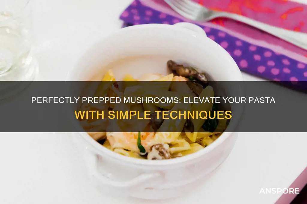 how to prep mushrooms for pasta