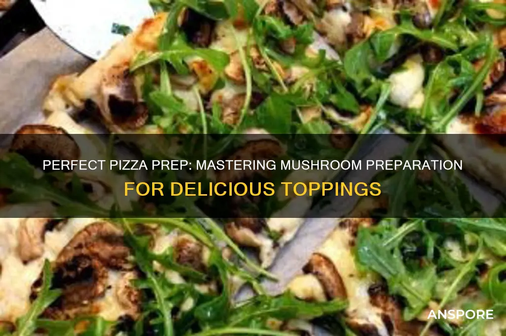 how to prep mushrooms for pizza