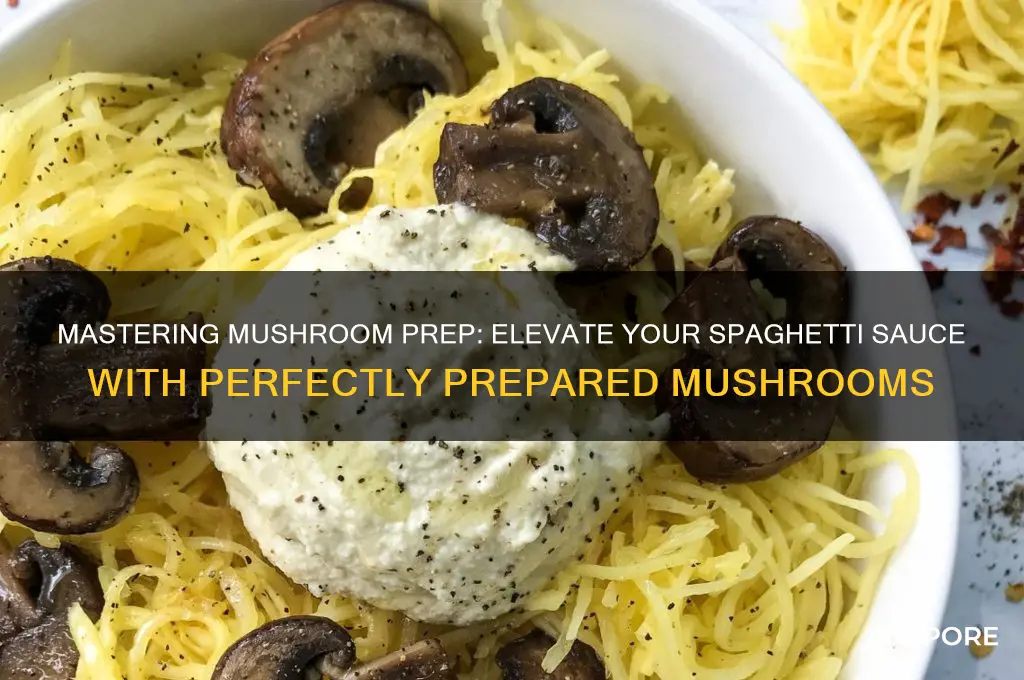 how to prep mushrooms for spaghetti sauce