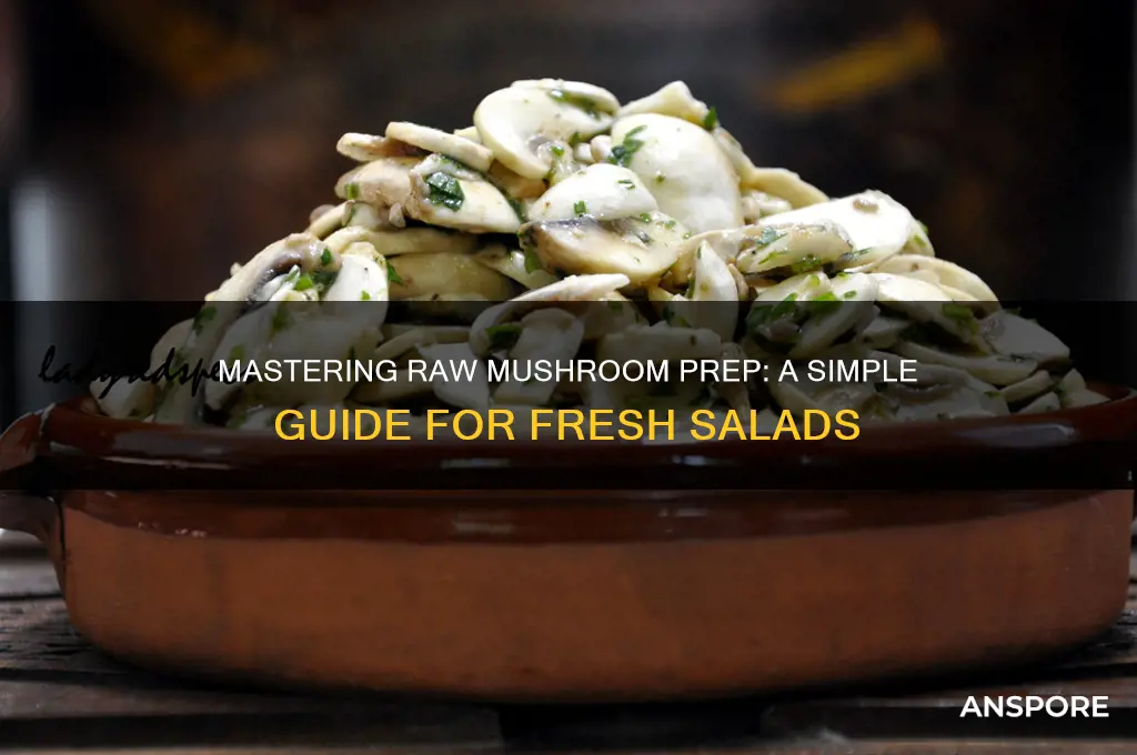 how to prepare a raw mushroom for salad