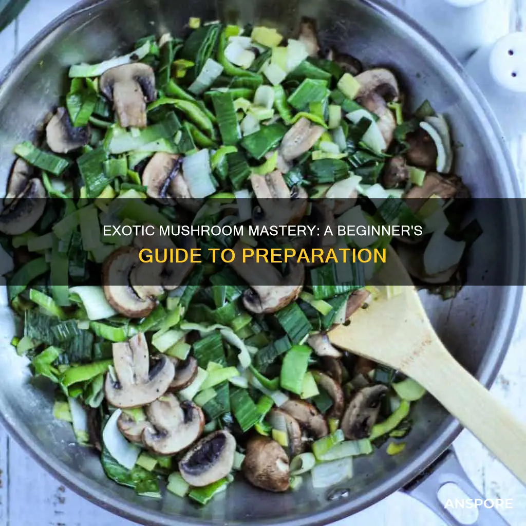 how to prepare exotic mushrooms