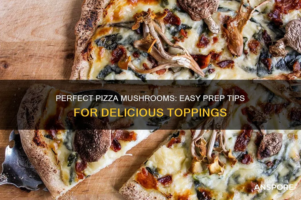 how to prepare mushroom for pizza