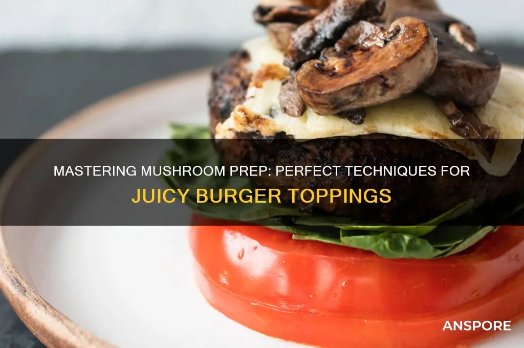 how to prepare mushrooms for burgers