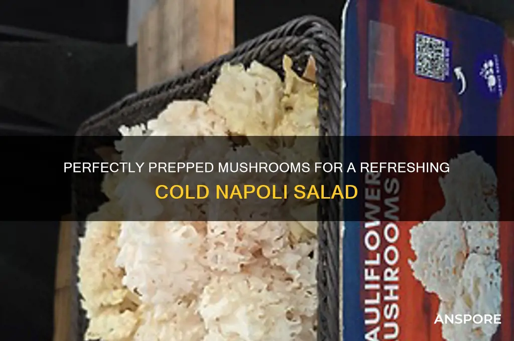 how to prepare mushrooms for cold napoli salad