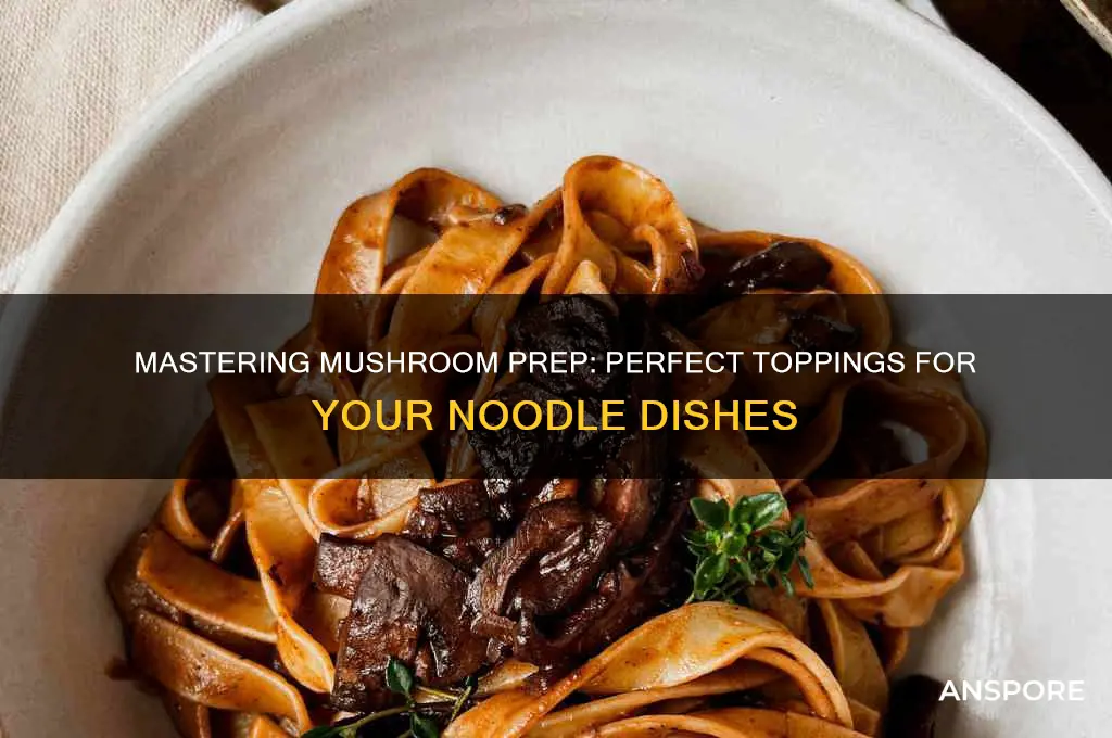 how to prepare mushrooms for noodle toppings
