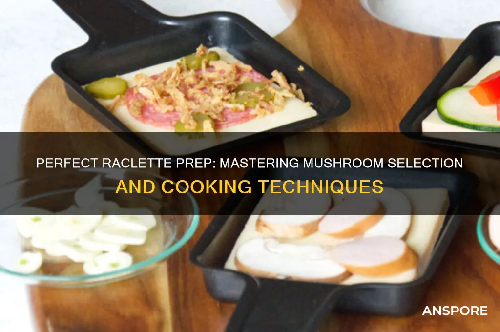 how to prepare mushrooms for raclette