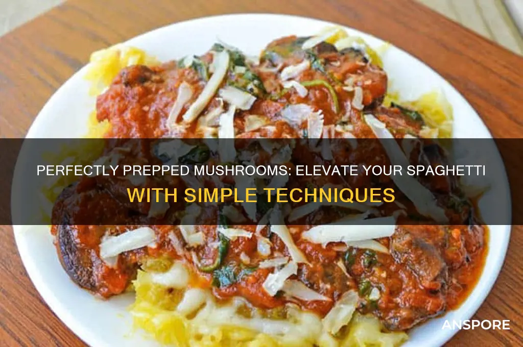 how to prepare mushrooms for spaghetti