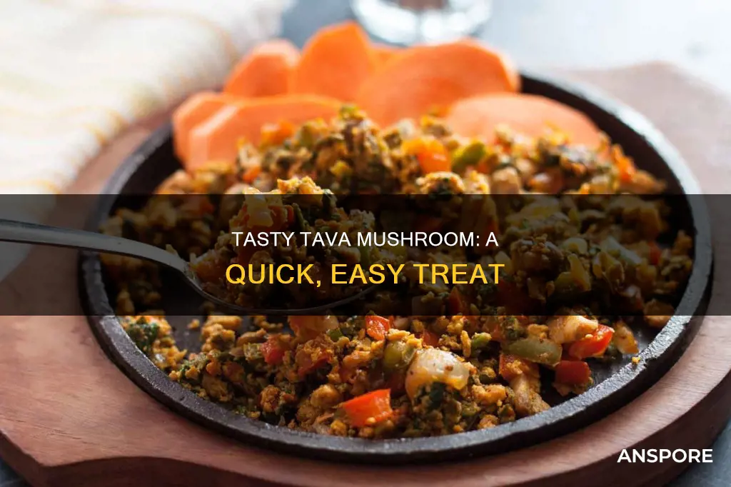 how to prepare tava mushroom