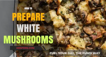 Preparing White Mushrooms: A Simple Guide