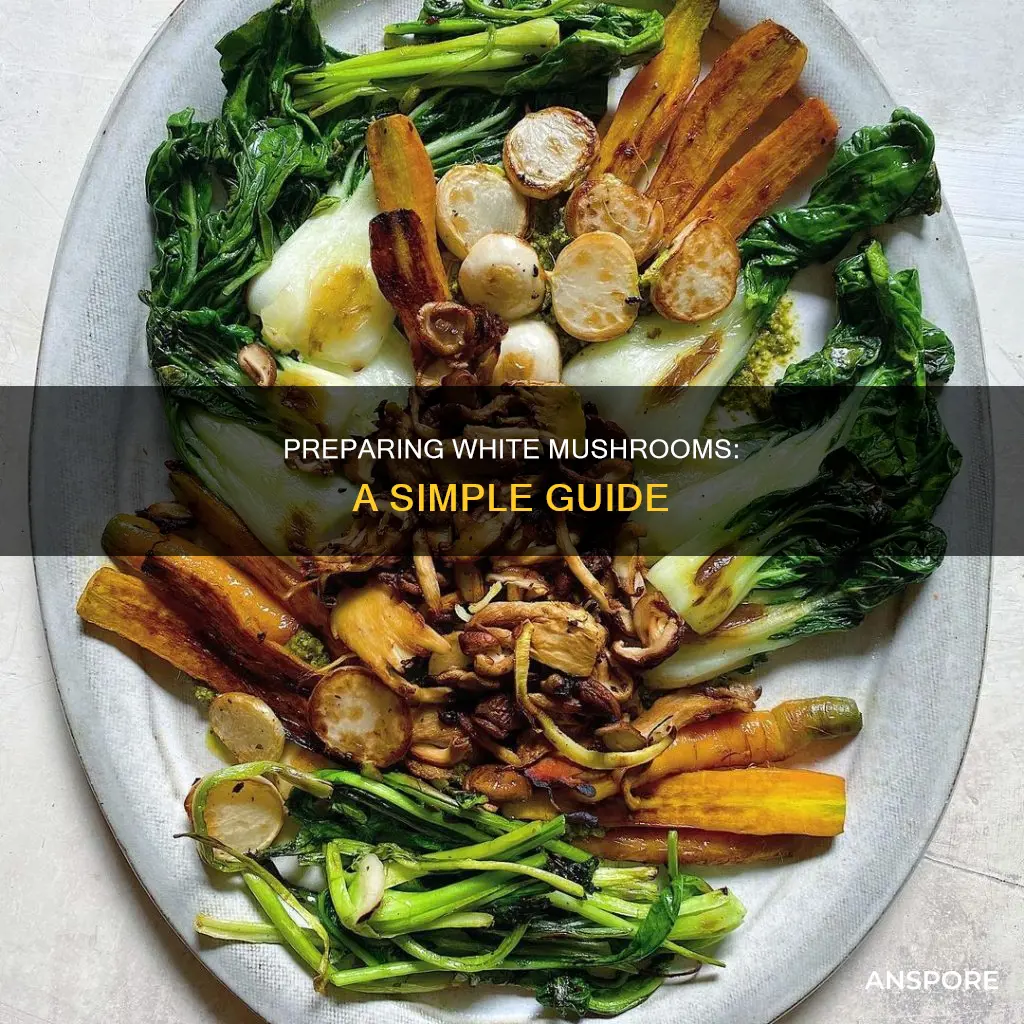 how to prepare white mushrooms