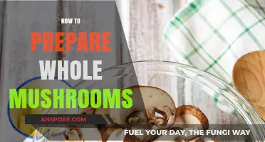 Preparing Whole Mushrooms: A Simple Guide