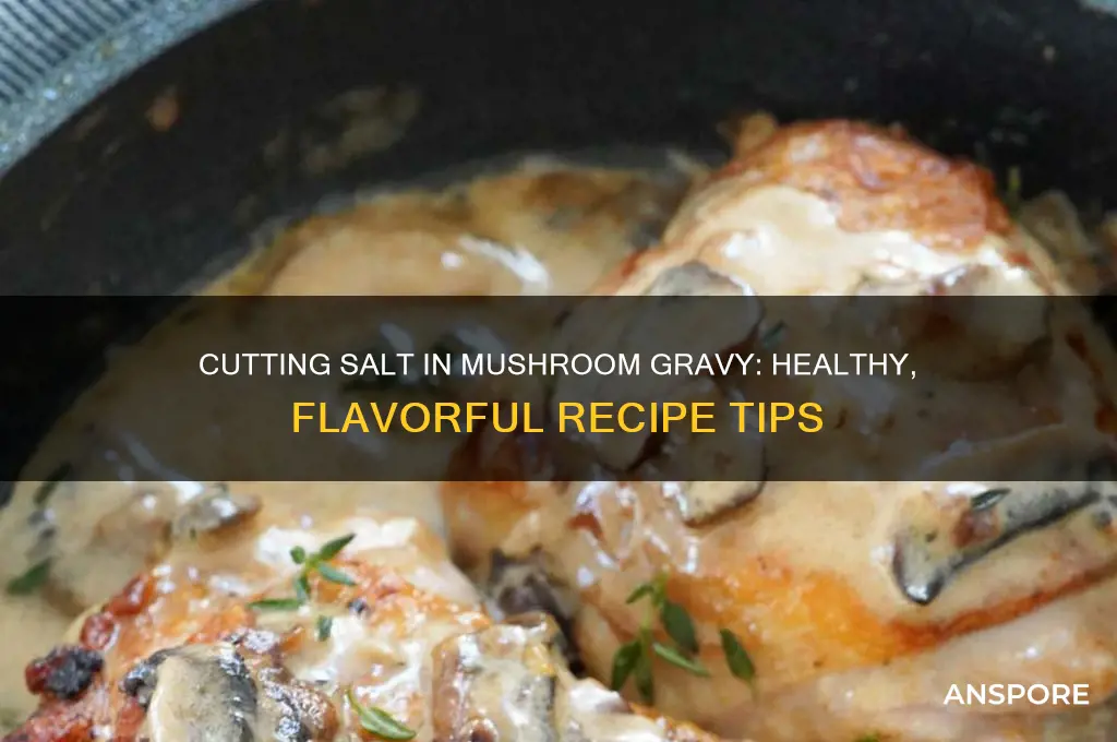 how to reduce salt in mushroom gravy