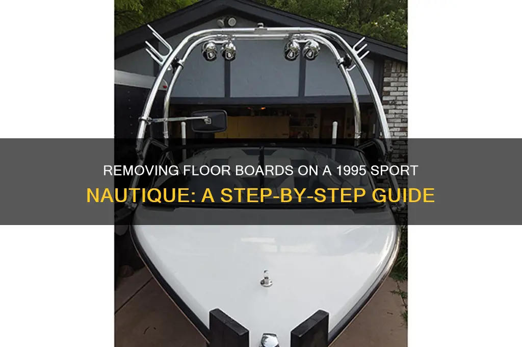 how to remove floor boards on a 1995 spor natique