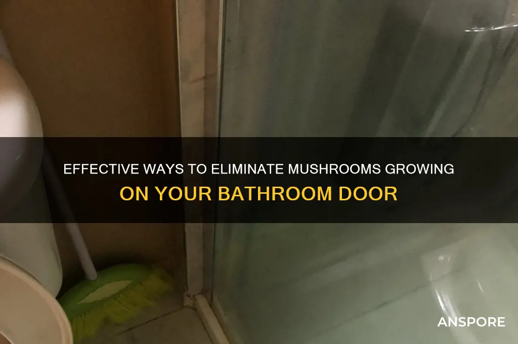 how to remove mushrooms from bathroom door