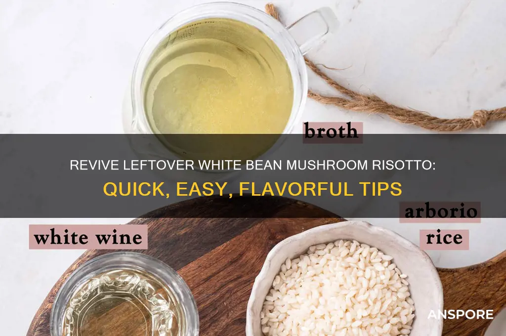how to revive leftover white bean mushroom risotto