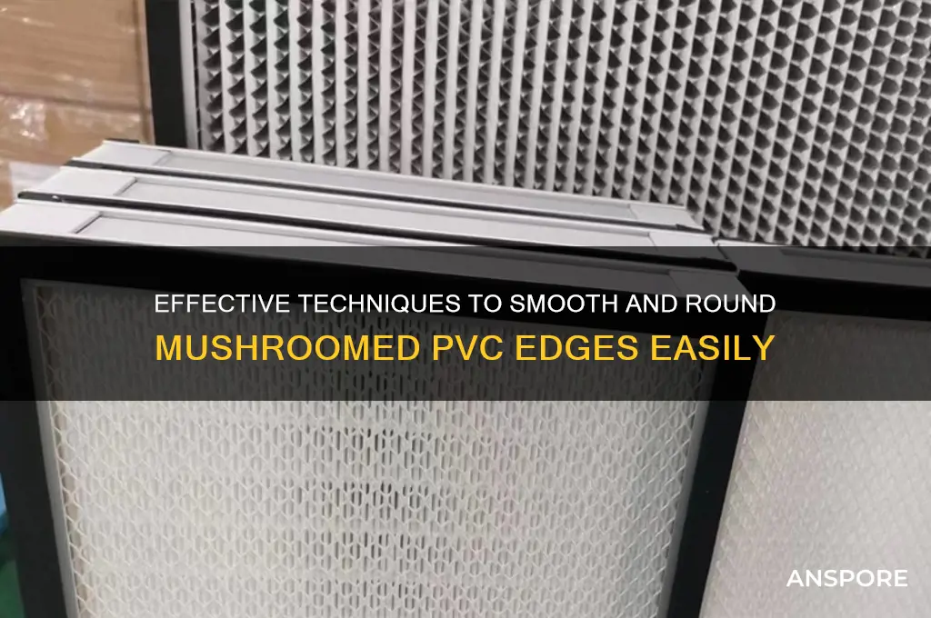 how to round out mushroomed pvc