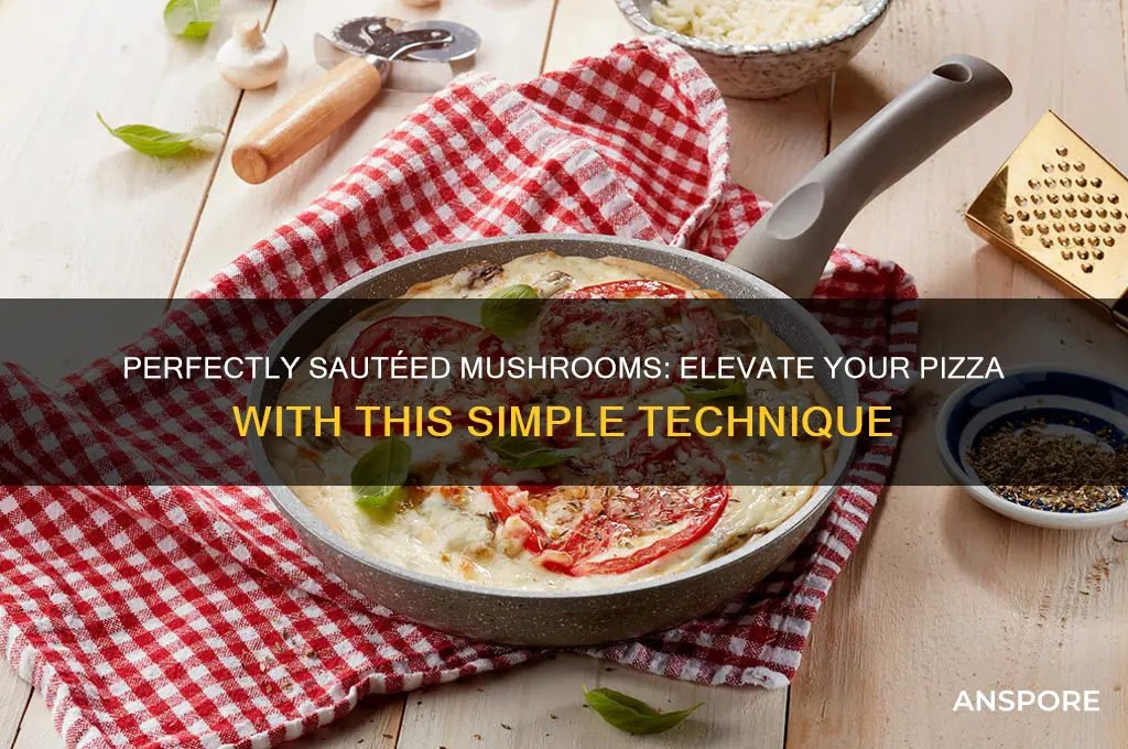 how to saute mushrooms for pizza