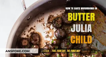 Sautéing Mushrooms in Butter: Mastering Julia Child's Classic Technique