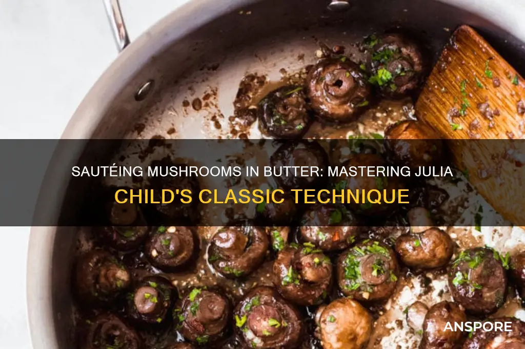 how to saute mushrooms in butter julia child
