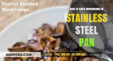 Mastering Sauteed Mushrooms: Tips for Stainless Steel Pan Perfection