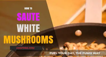 Sauteing White Mushrooms: A Quick and Easy Guide