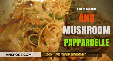 Mastering Duck and Mushroom Pappardelle: A Culinary Guide to Pronunciation