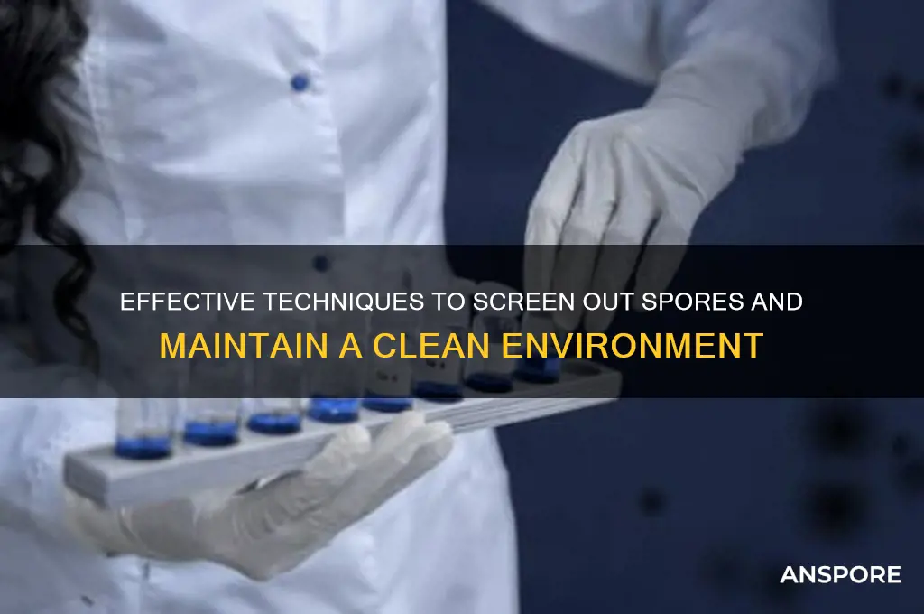 how to screen out spores