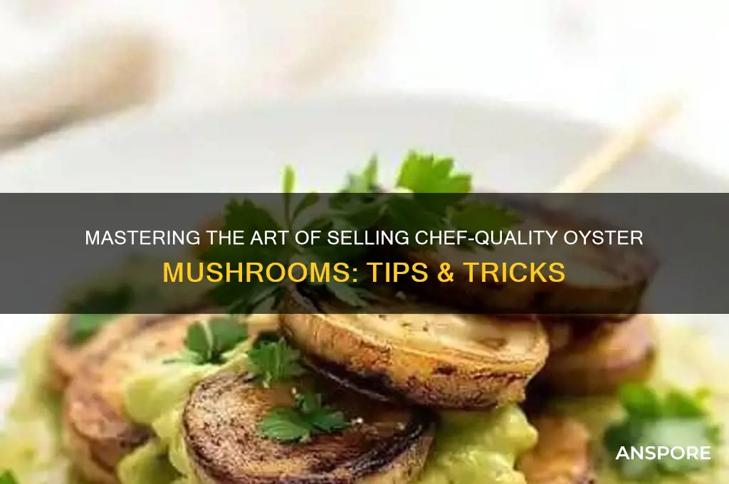 how to sell a chef oyster mushrooms
