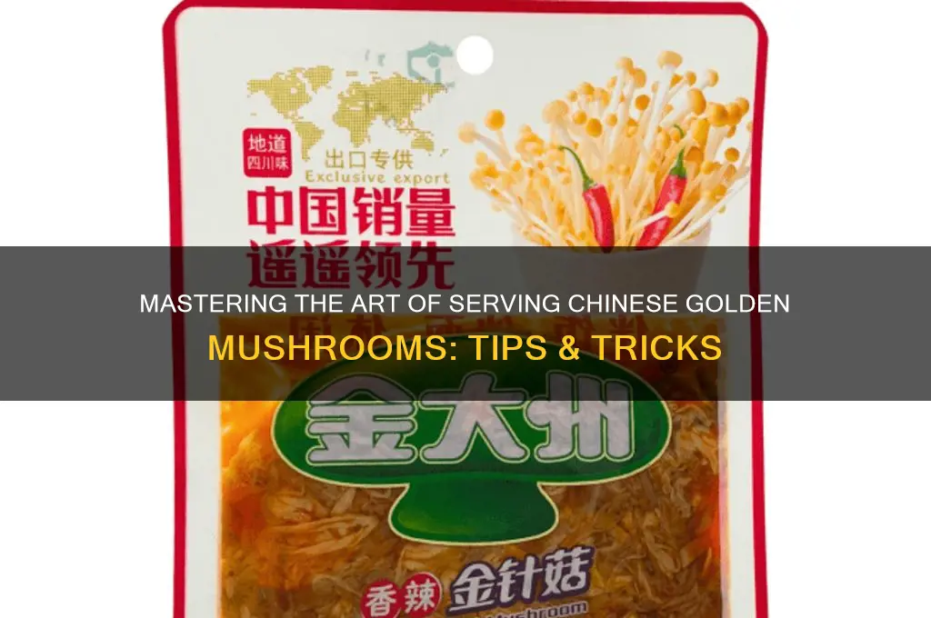 how to serve chinese golden mushrooms