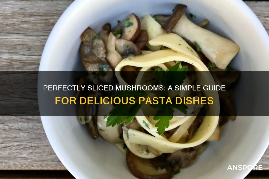 how to slice mushrooms for pasta