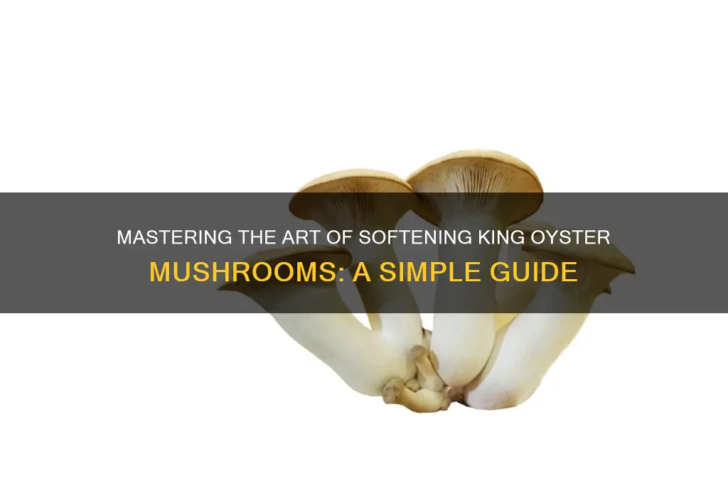 how to soften king oyster mushrooms